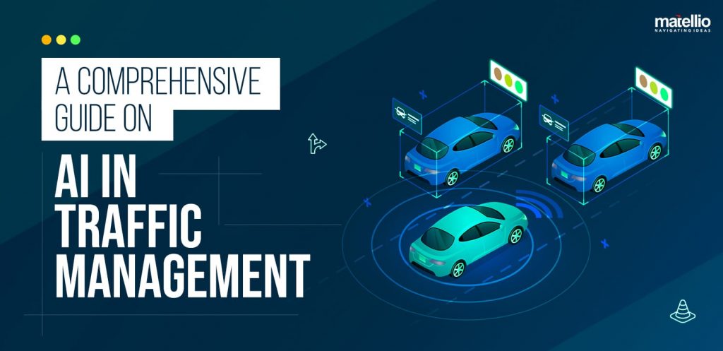 A Comprehensive Guide on AI in Traffic Management - Matellio Inc